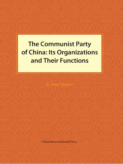 Title details for The Communist Party of China (中国共产党的组织与机制) by Zhang Rongchen - Available